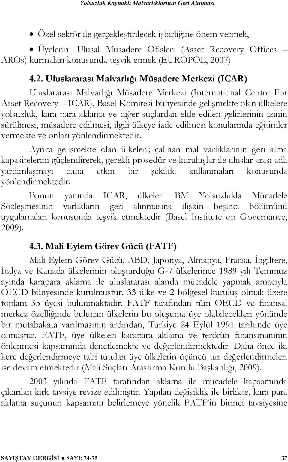 Uluslararası Malvarlığı Müsadere Merkezi (ICAR) Uluslararası Malvarlığı Müsadere Merkezi (International Centre For Asset Recovery ICAR), Basel Komitesi bünyesinde gelişmekte olan ülkelere yolsuzluk,