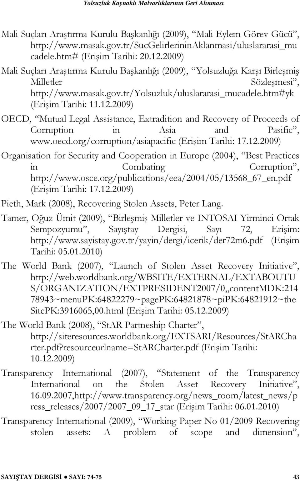 2009) OECD, Mutual Legal Assistance, Extradition and Recovery of Proceeds of Corruption in Asia and Pasific, www.oecd.org/corruption/asiapacific (Erişim Tarihi: 17.12.