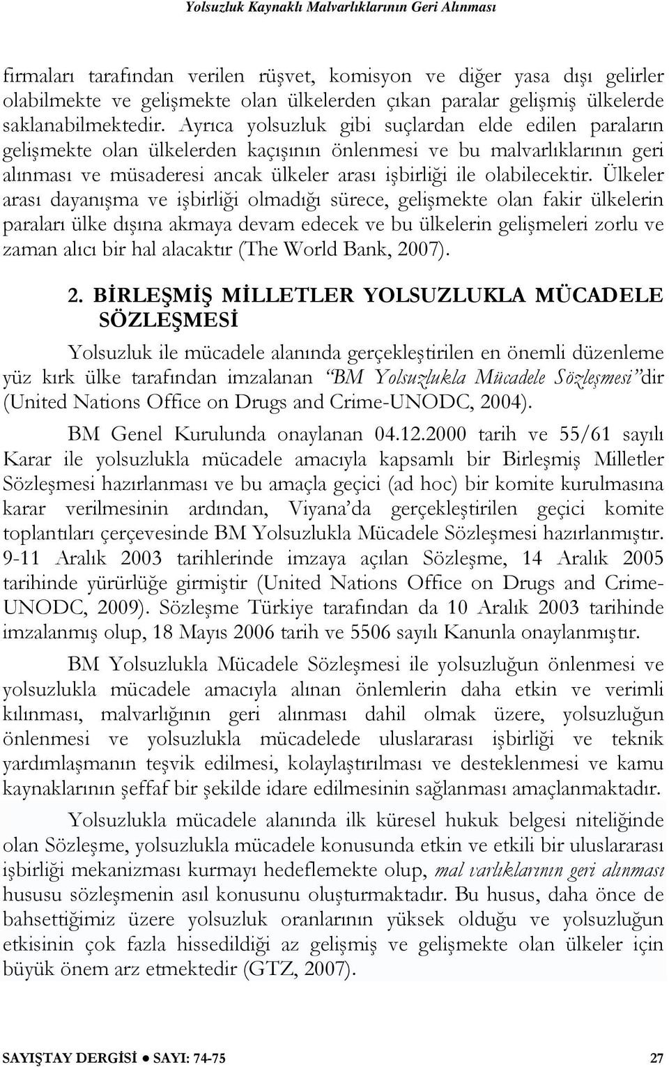 Ülkeler arası dayanışma ve işbirliği olmadığı sürece, gelişmekte olan fakir ülkelerin paraları ülke dışına akmaya devam edecek ve bu ülkelerin gelişmeleri zorlu ve zaman alıcı bir hal alacaktır (The