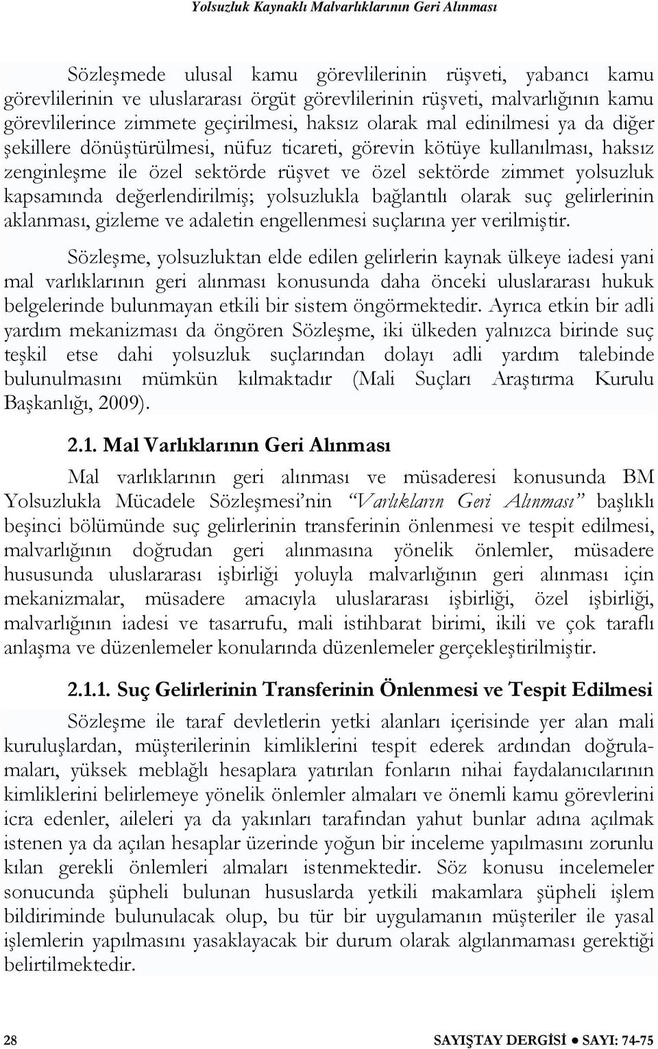 değerlendirilmiş; yolsuzlukla bağlantılı olarak suç gelirlerinin aklanması, gizleme ve adaletin engellenmesi suçlarına yer verilmiştir.