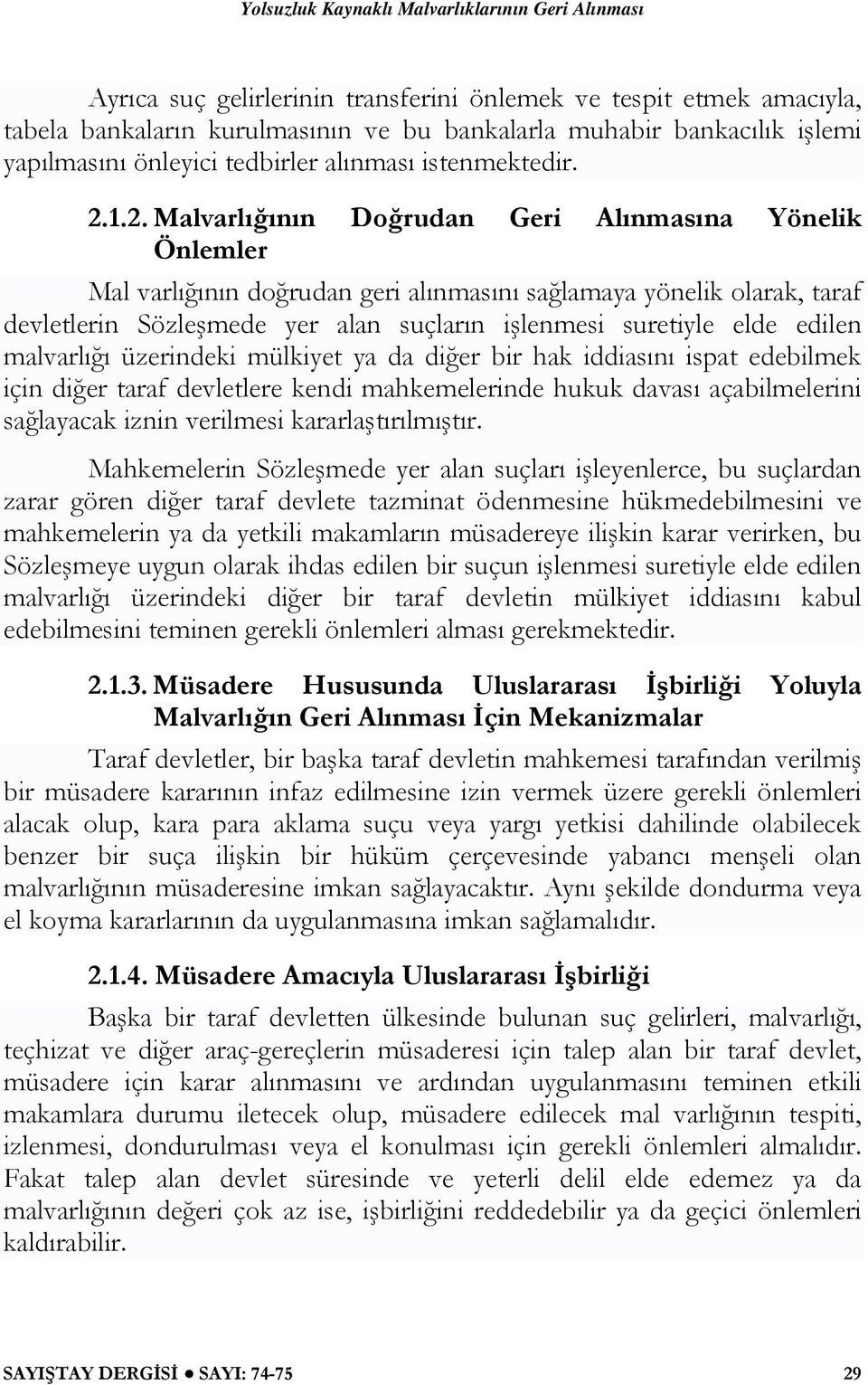 elde edilen malvarlığı üzerindeki mülkiyet ya da diğer bir hak iddiasını ispat edebilmek için diğer taraf devletlere kendi mahkemelerinde hukuk davası açabilmelerini sağlayacak iznin verilmesi