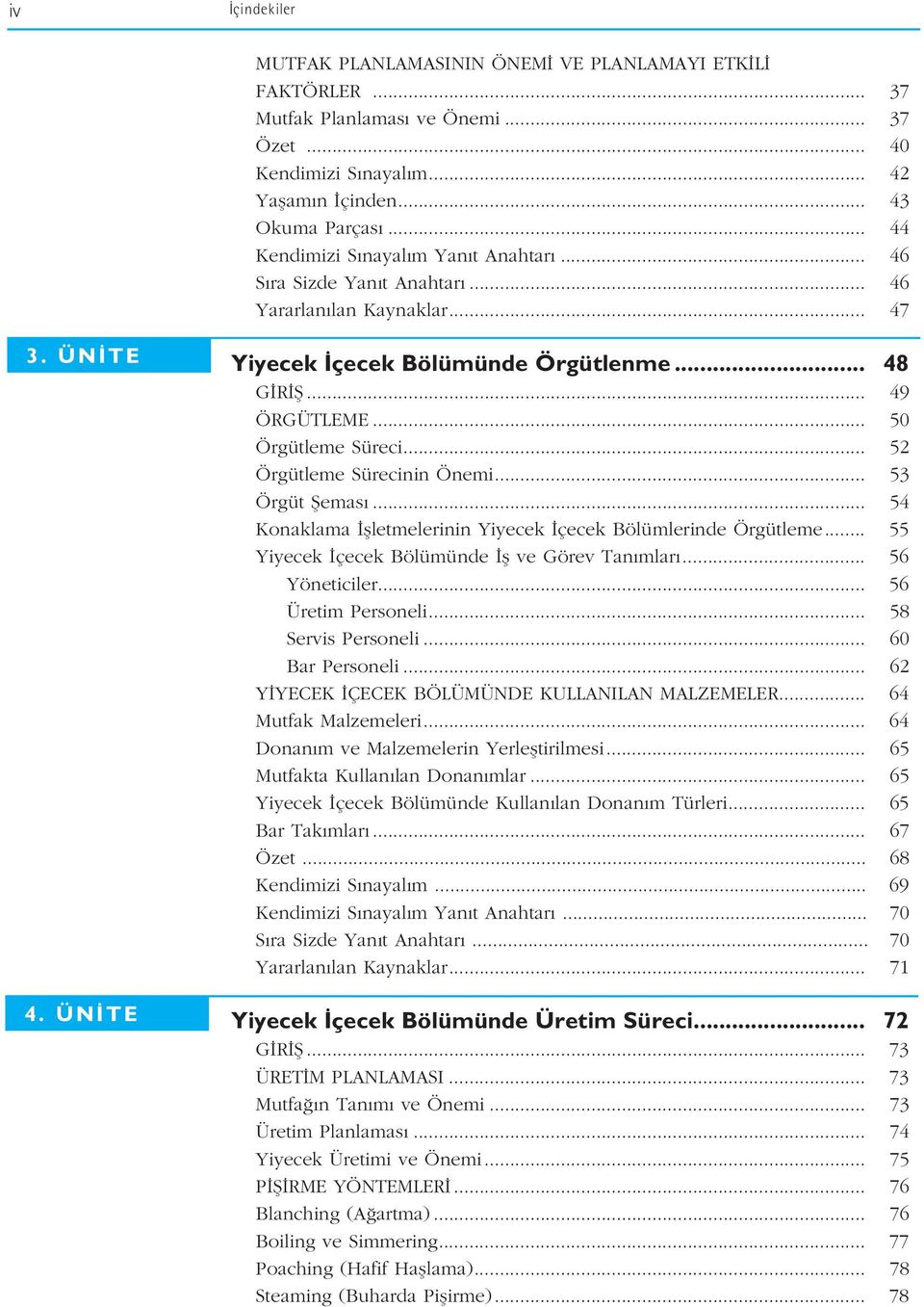 .. 50 Örgütleme Süreci... 52 Örgütleme Sürecinin Önemi... 53 Örgüt fiemas... 54 Konaklama flletmelerinin Yiyecek çecek Bölümlerinde Örgütleme... 55 Yiyecek çecek Bölümünde fl ve Görev Tan mlar.