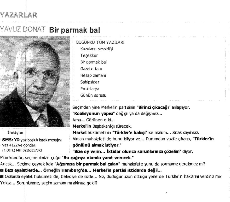 .. Durumdan vazife ~Ikanp, "Tiirkler'in yaz 4122'ye gonder. gonliinii almak istiyor." (l,60tl) MH:O~165317373 "Bize oy verin... iktidar olunca sorunlannlzl ~zelim" diyor.