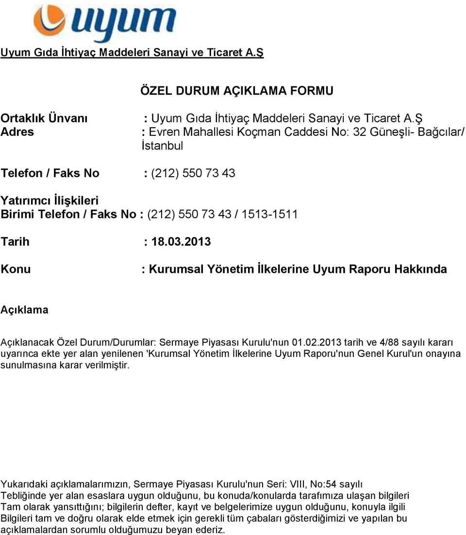 2013 Konu : Kurumsal Yönetim İlkelerine Uyum Raporu Hakkında Açıklama Açıklanacak Özel Durum/Durumlar: Sermaye Piyasası Kurulu'nun 01.02.