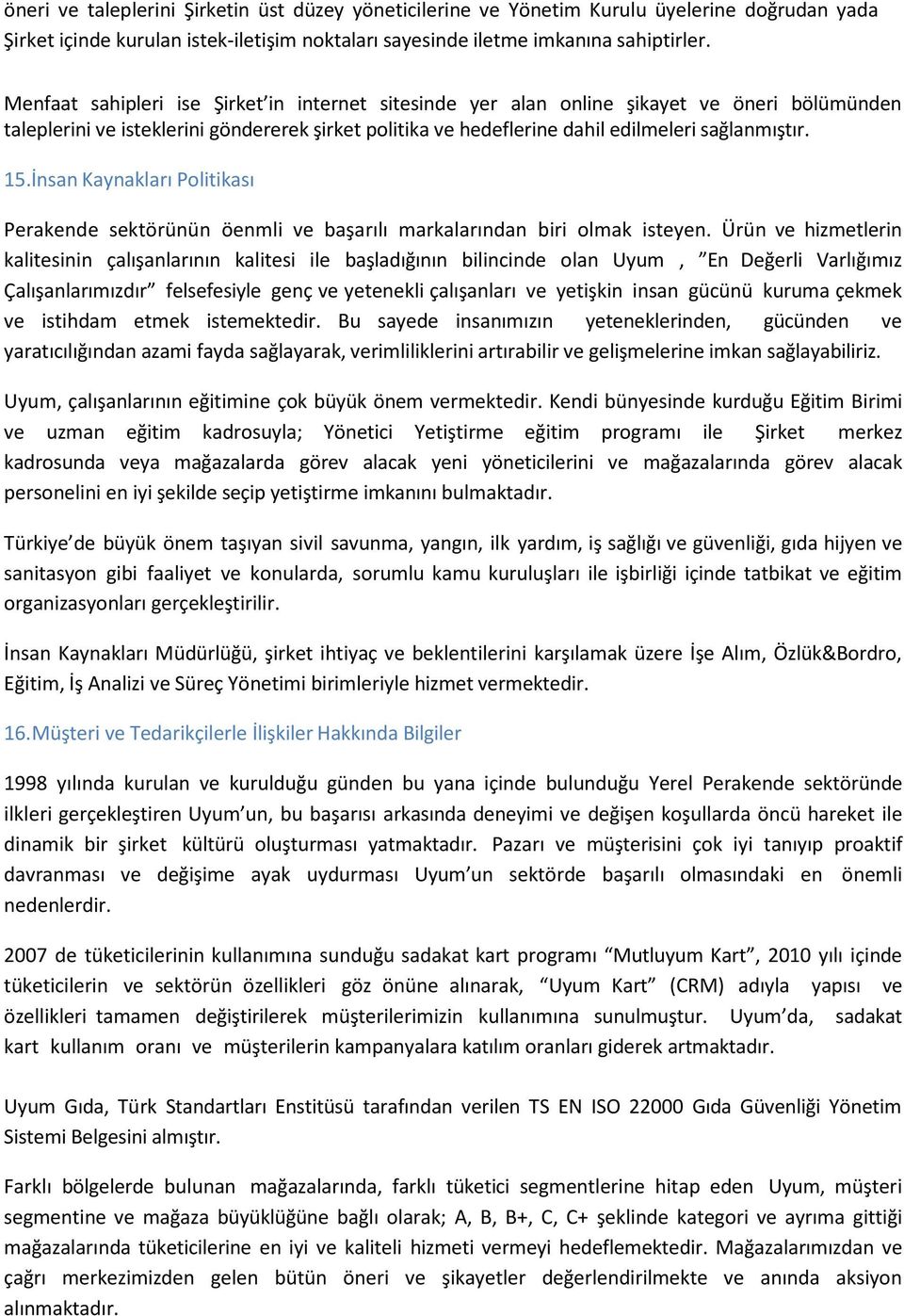 İnsan Kaynakları Politikası Perakende sektörünün öenmli ve başarılı markalarından biri olmak isteyen.