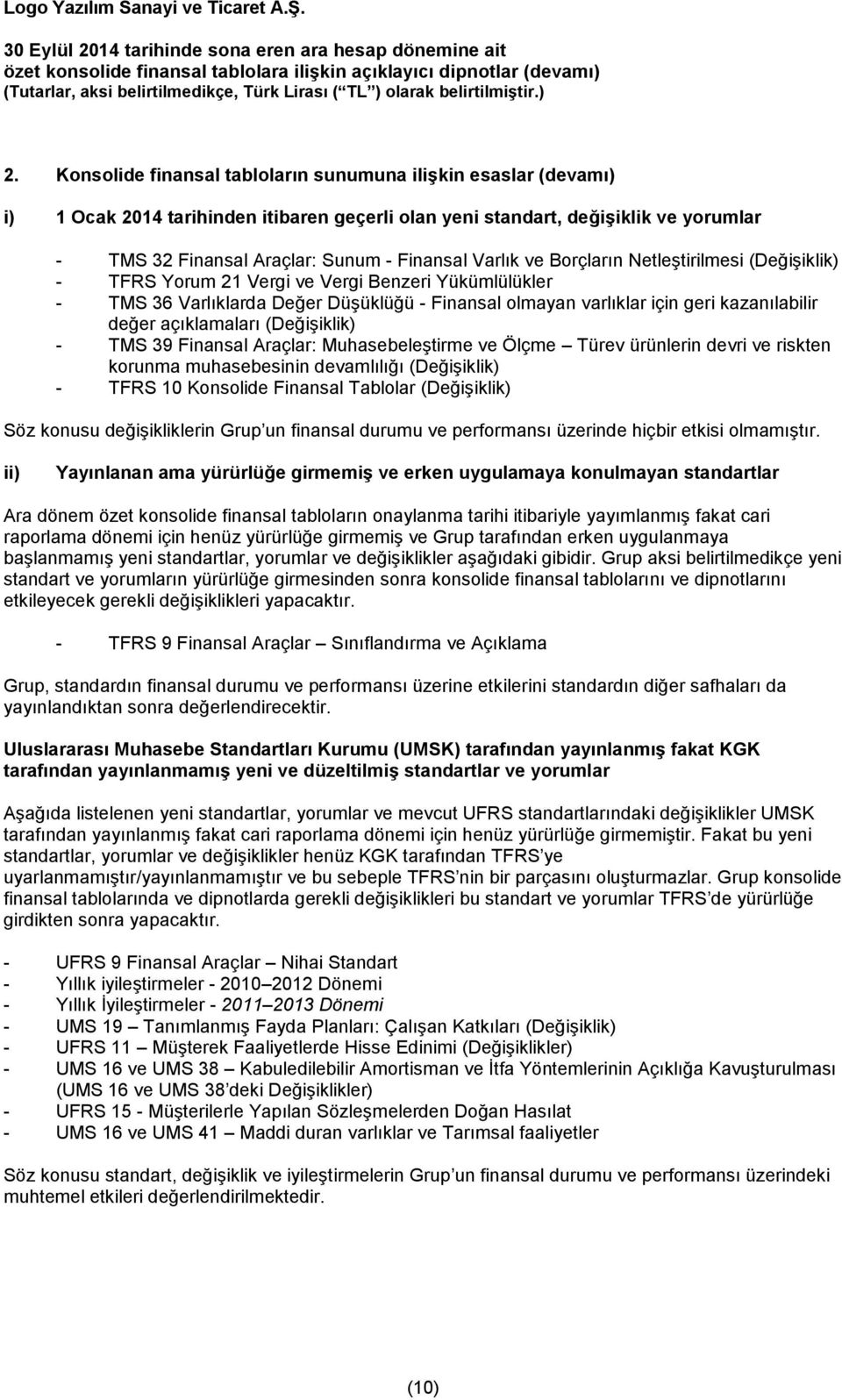 Varlık ve Borçların Netleştirilmesi (Değişiklik) - TFRS Yorum 21 Vergi ve Vergi Benzeri Yükümlülükler - TMS 36 Varlıklarda Değer Düşüklüğü - Finansal olmayan varlıklar için geri kazanılabilir değer