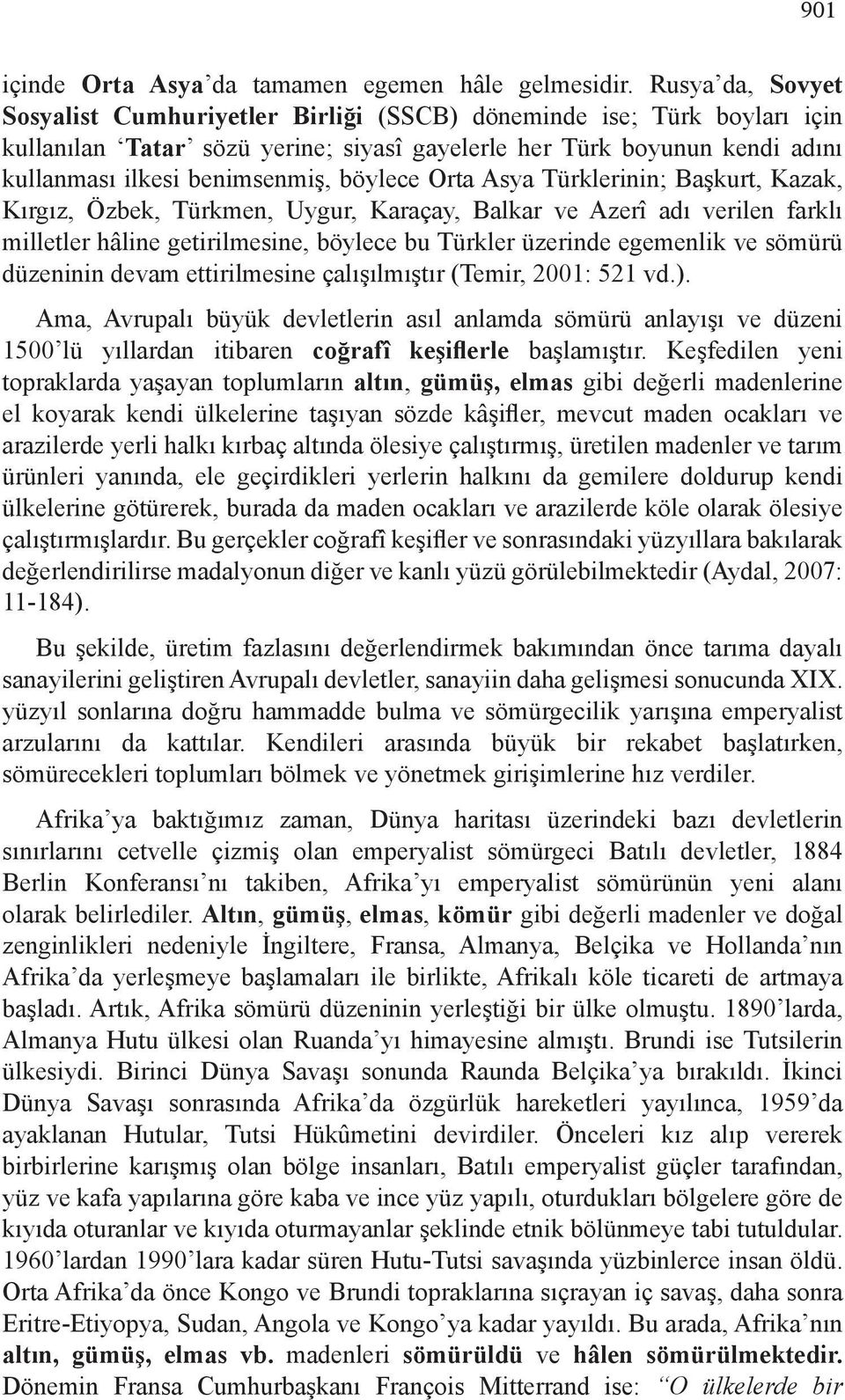 böylece Orta Asya Türklerinin; Başkurt, Kazak, Kırgız, Özbek, Türkmen, Uygur, Karaçay, Balkar ve Azerî adı verilen farklı milletler hâline getirilmesine, böylece bu Türkler üzerinde egemenlik ve