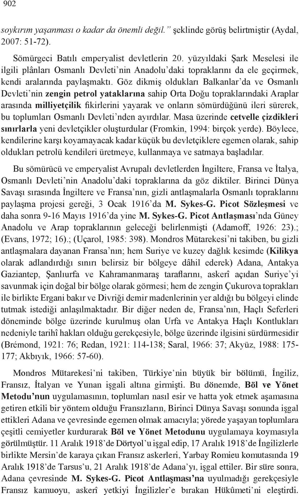 Göz dikmiş oldukları Balkanlar da ve Osmanlı Devleti nin zengin petrol yataklarına sahip Orta Doğu topraklarındaki Araplar arasında milliyetçilik fikirlerini yayarak ve onların sömürdüğünü ileri