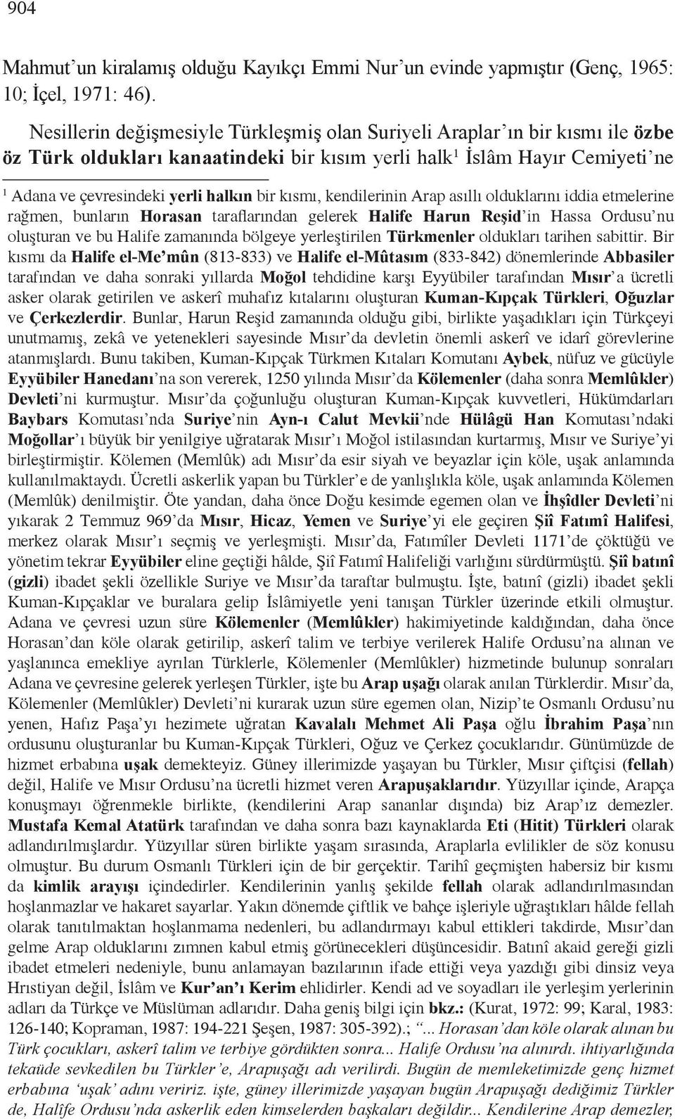 kısmı, kendilerinin Arap asıllı olduklarını iddia etmelerine rağmen, bunların Horasan taraflarından gelerek Halife Harun Reşid in Hassa Ordusu nu oluşturan ve bu Halife zamanında bölgeye