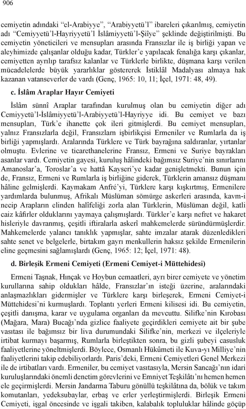 kalanlar ve Türklerle birlikte, düşmana karşı verilen mücadelelerde büyük yararlıklar göstererek İstiklâl Madalyası almaya hak kazanan vatanseverler de vardı (Genç, 1965: 10, 11; İçel, 1971: 48, 49).