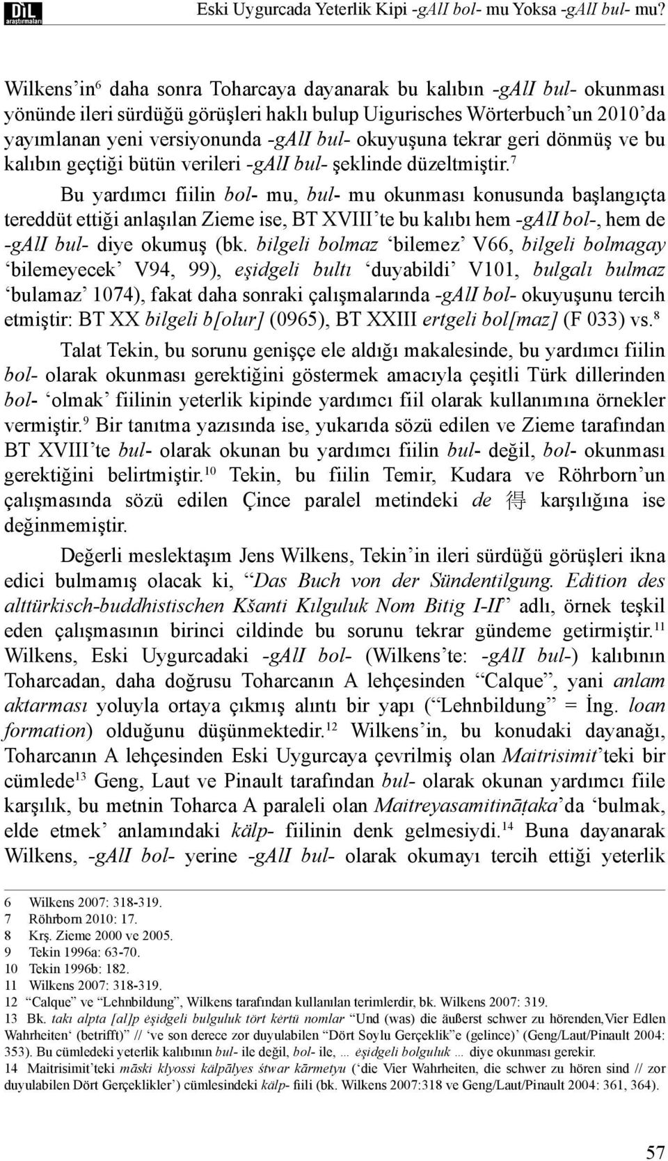 okuyuşuna tekrar geri dönmüş ve bu kalıbın geçtiği bütün verileri -gali bul- şeklinde düzeltmiştir.