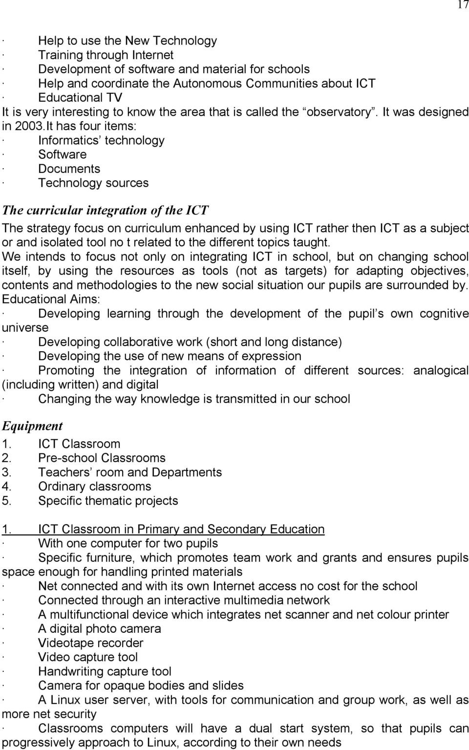 It has four items: Informatics technology Software Documents Technology sources The curricular integration of the ICT The strategy focus on curriculum enhanced by using ICT rather then ICT as a