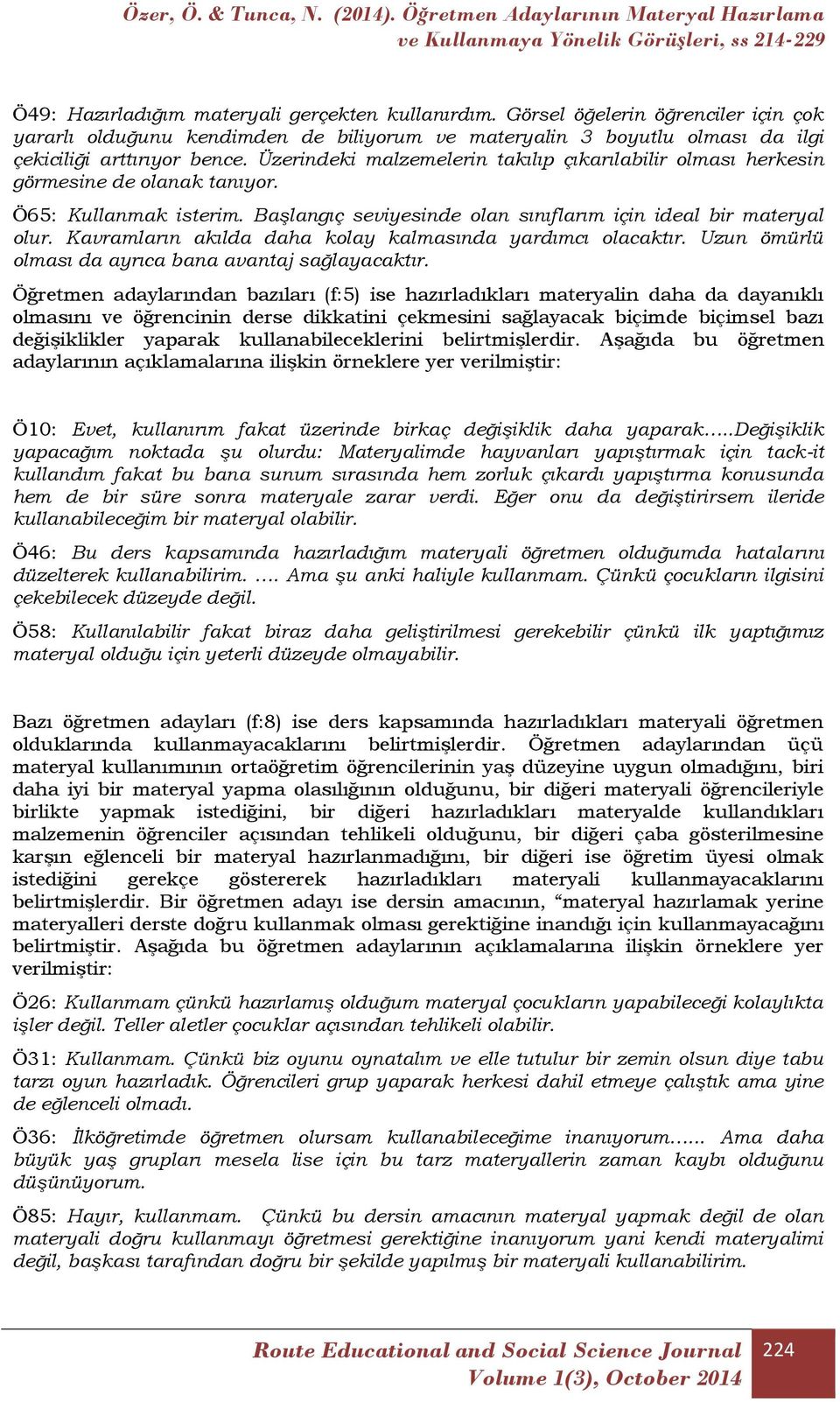 Kavramların akılda daha kolay kalmasında yardımcı olacaktır. Uzun ömürlü olması da ayrıca bana avantaj sağlayacaktır.