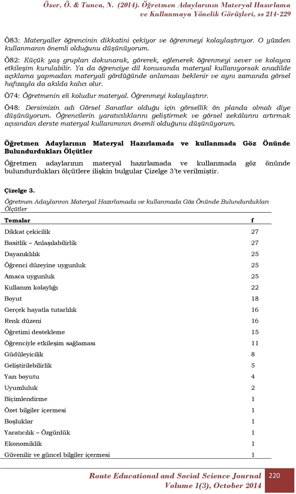 Ya da öğrenciye dil konusunda materyal kullanıyorsak anadilde açıklama yapmadan materyali gördüğünde anlaması beklenir ve aynı zamanda görsel hafızayla da akılda kalıcı olur.