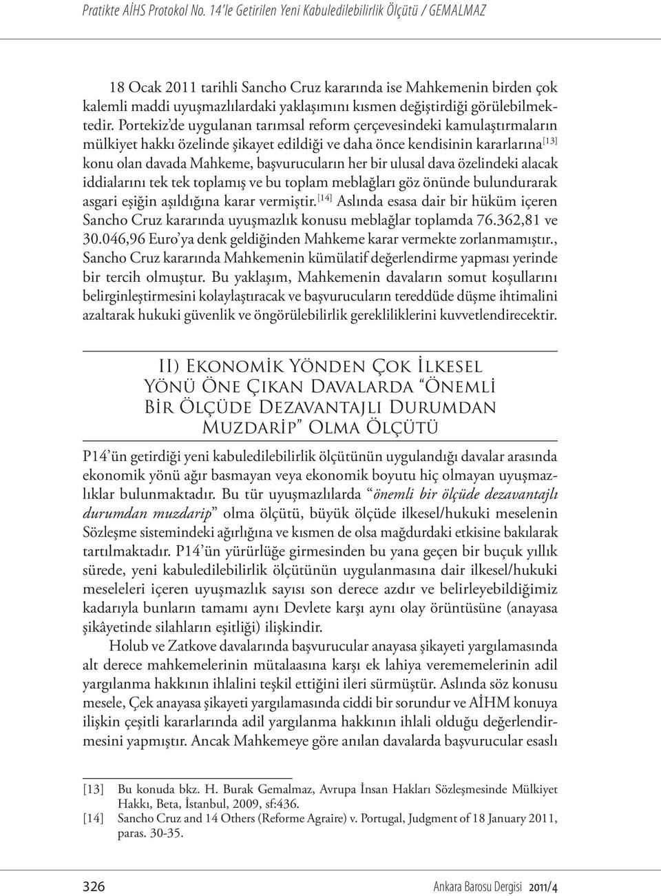 bir ulusal dava özelindeki alacak iddialarını tek tek toplamış ve bu toplam meblağları göz önünde bulundurarak asgari eşiğin aşıldığına karar vermiştir.