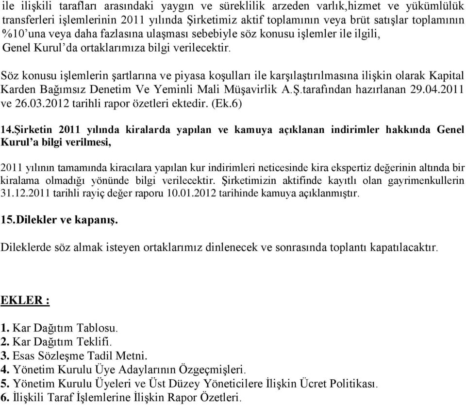 Söz konusu işlemlerin şartlarına ve piyasa koşulları ile karşılaştırılmasına ilişkin olarak Kapital Karden Bağımsız Denetim Ve Yeminli Mali Müşavirlik A.Ş.tarafından hazırlanan 29.04.2011 ve 26.03.