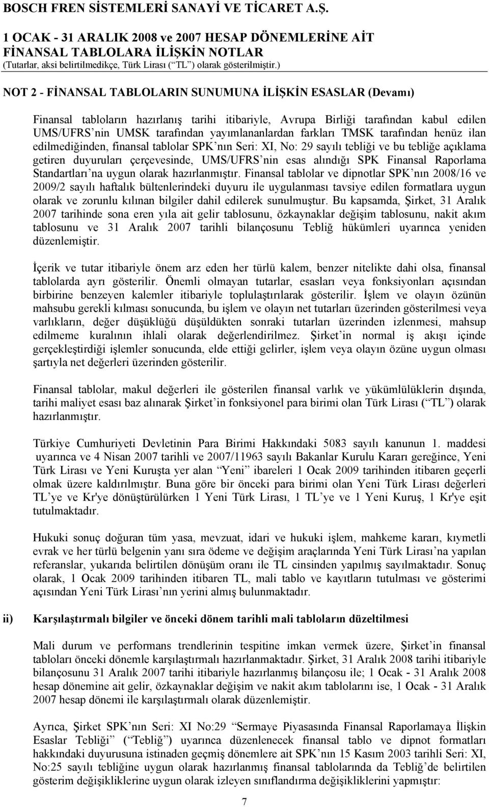 Finansal Raporlama Standartları na uygun olarak hazırlanmıştır.