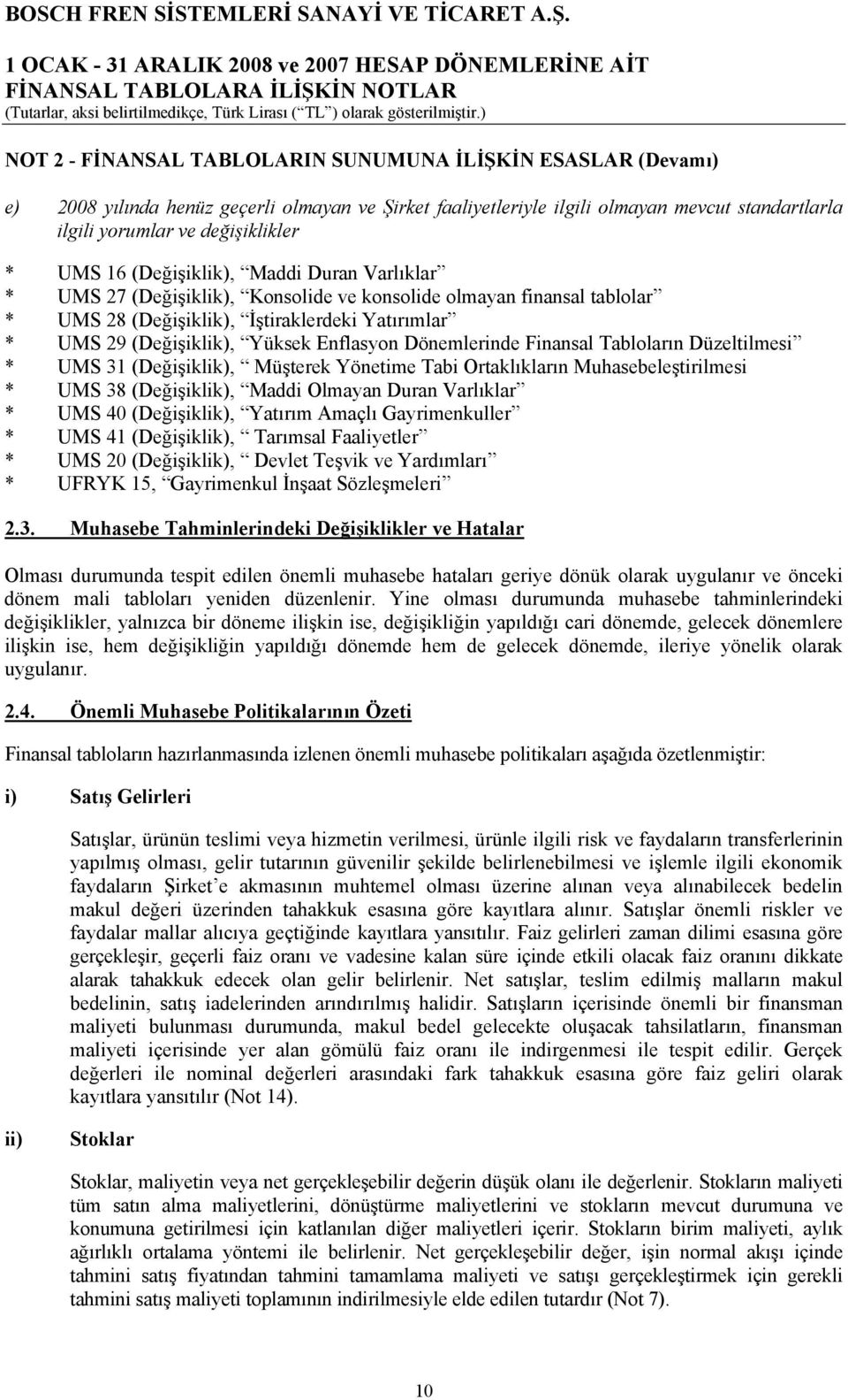 Enflasyon Dönemlerinde Finansal Tabloların Düzeltilmesi * UMS 31 (Değişiklik), Müşterek Yönetime Tabi Ortaklıkların Muhasebeleştirilmesi * UMS 38 (Değişiklik), Maddi Olmayan Duran Varlıklar * UMS 40