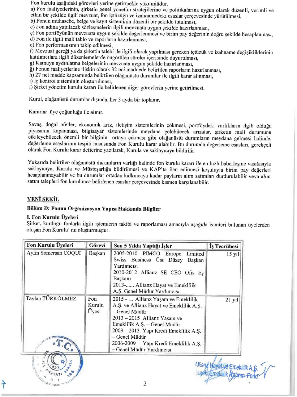 yürütülmesi, b) Fonun muhasebe, belge ve kayit sisteminin düzenli bir şekilde tutulmasi, c) Fon adina yapılacak sözleşmelerin ilgili mevzuata uygun şekilde hazirlanmasi, ç) Fon portföyünün mevzuata