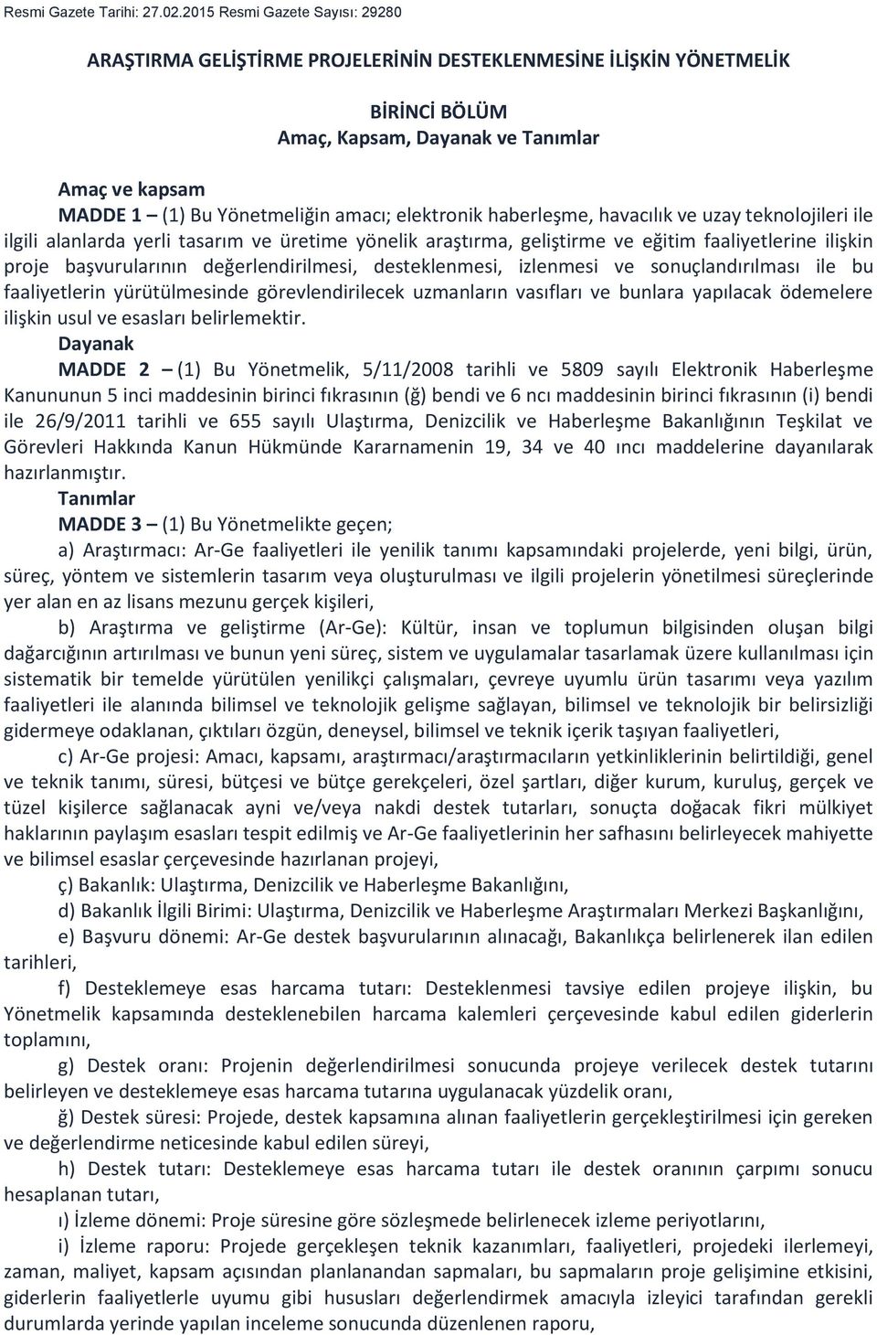 elektronik haberleşme, havacılık ve uzay teknolojileri ile ilgili alanlarda yerli tasarım ve üretime yönelik araştırma, geliştirme ve eğitim faaliyetlerine ilişkin proje başvurularının