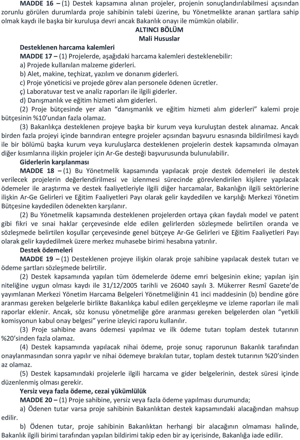 ALTINCI BÖLÜM Mali Hususlar Desteklenen harcama kalemleri MADDE 17 (1) Projelerde, aşağıdaki harcama kalemleri desteklenebilir: a) Projede kullanılan malzeme giderleri.