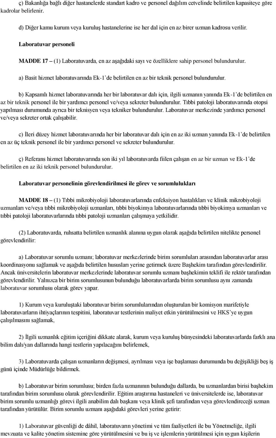 Laboratuvar personeli MADDE 17 (1) Laboratuvarda, en az aşağıdaki sayı ve özelliklere sahip personel bulundurulur.