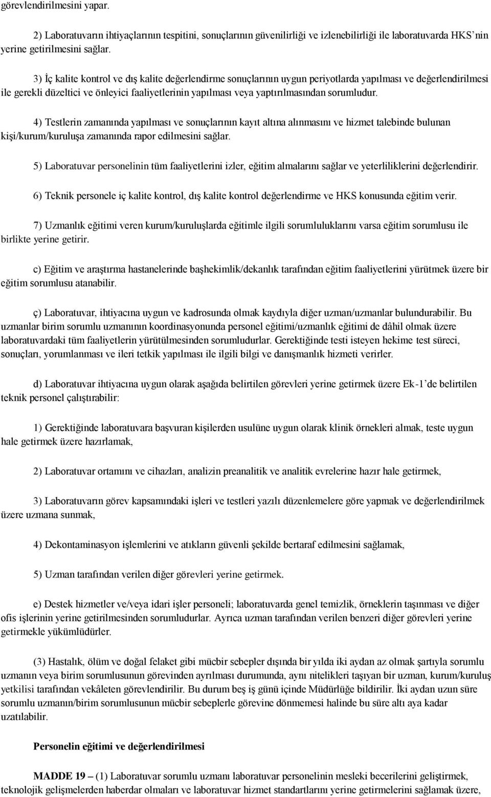 sorumludur. 4) Testlerin zamanında yapılması ve sonuçlarının kayıt altına alınmasını ve hizmet talebinde bulunan kişi/kurum/kuruluşa zamanında rapor edilmesini sağlar.