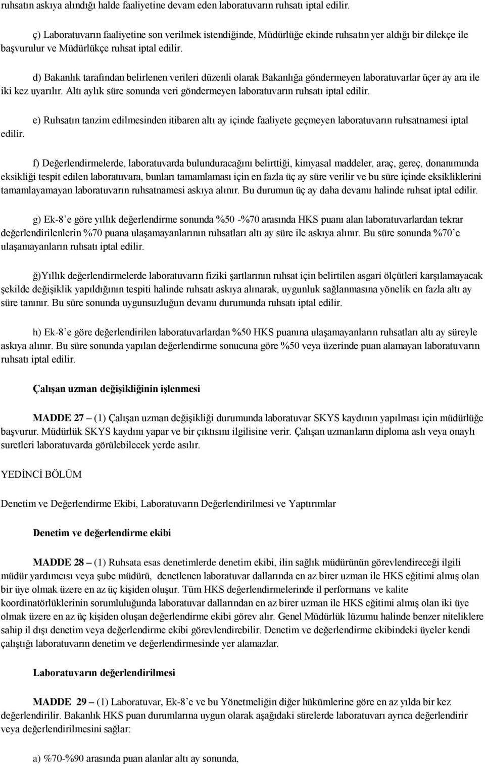 d) Bakanlık tarafından belirlenen verileri düzenli olarak Bakanlığa göndermeyen laboratuvarlar üçer ay ara ile iki kez uyarılır.