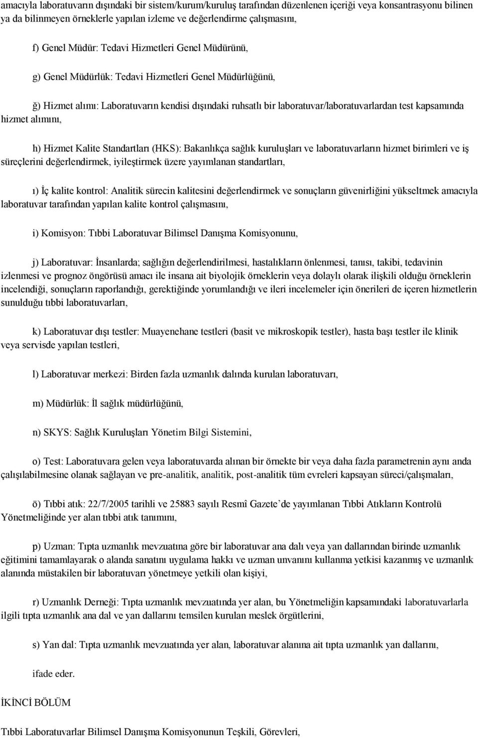 kapsamında hizmet alımını, h) Hizmet Kalite Standartları (HKS): Bakanlıkça sağlık kuruluşları ve laboratuvarların hizmet birimleri ve iş süreçlerini değerlendirmek, iyileştirmek üzere yayımlanan