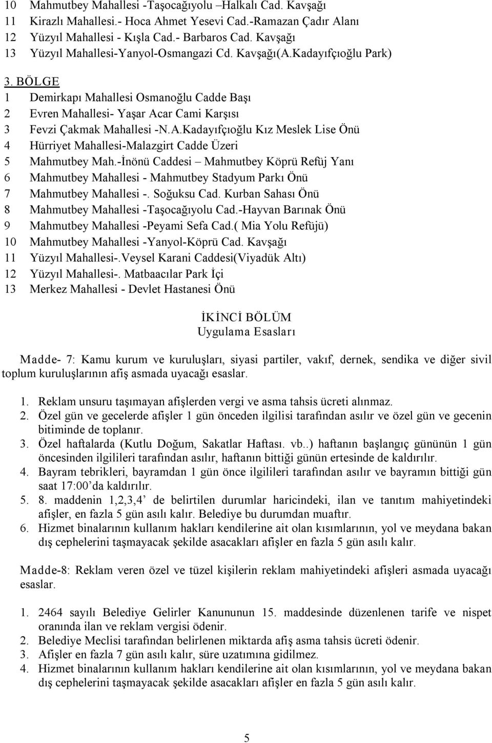 A.Kadayıfçıoğlu Kız Meslek Lise Önü 4 Hürriyet Mahallesi Malazgirt Cadde Üzeri 5 Mahmutbey Mah.