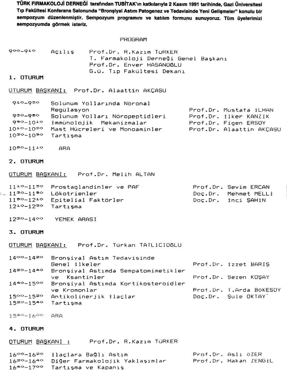 Farmakoloji Uernegi Genel Baskan1 Prof.Dr. Enver HRSANOGLU G.u. Tlp Fakultesi Dekanl 1. OTURUM OI'URUM BASKANI: Prof.Dr. Alaattin AKCASU 91 I:> - 9 z. 1:> Solunum Yollarinda Noronal Regu 1 asyon Prof.