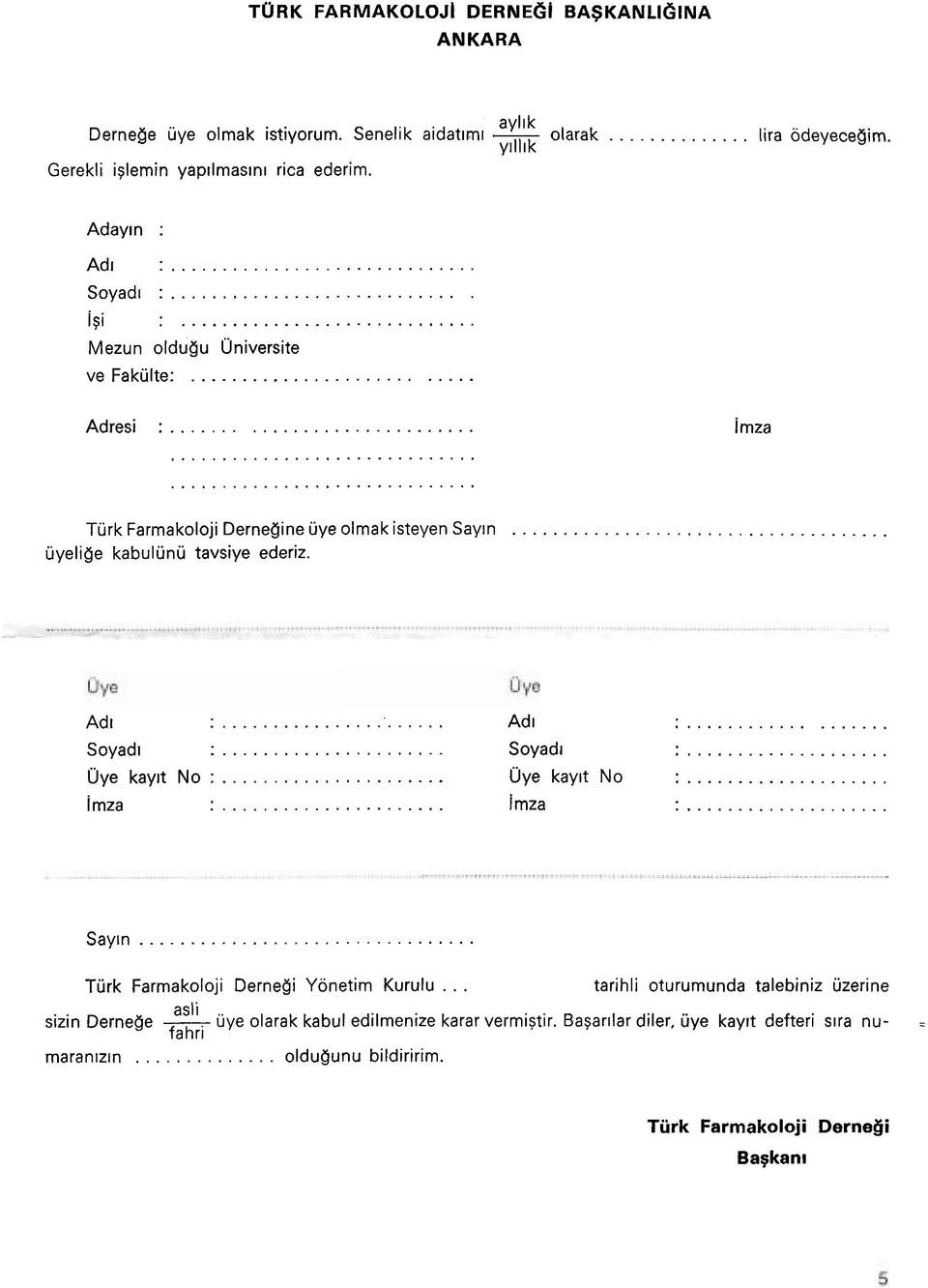 i mza... Ad I... Ad I... Soyad~... Soyad~... Uye kay~t No :... Uye kay~t No... i mza... imza... Say~n... Turk Farmakoloji Dernegi Yonetim Kurulu.