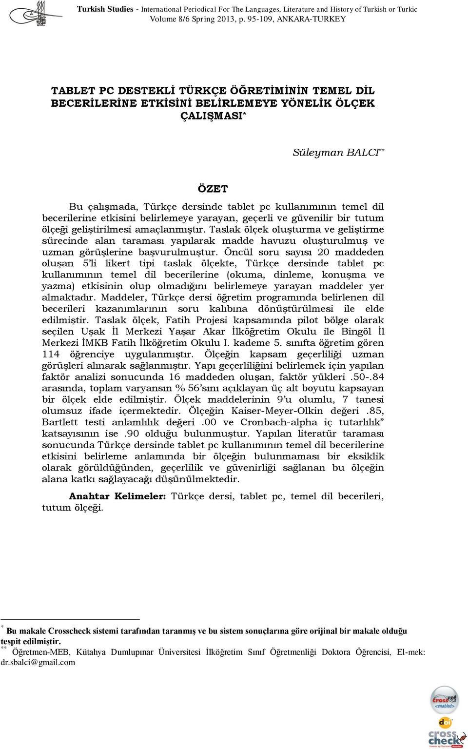 kullanımının temel dil becerilerine etkisini belirlemeye yarayan, geçerli ve güvenilir bir tutum ölçeği geliştirilmesi amaçlanmıştır.