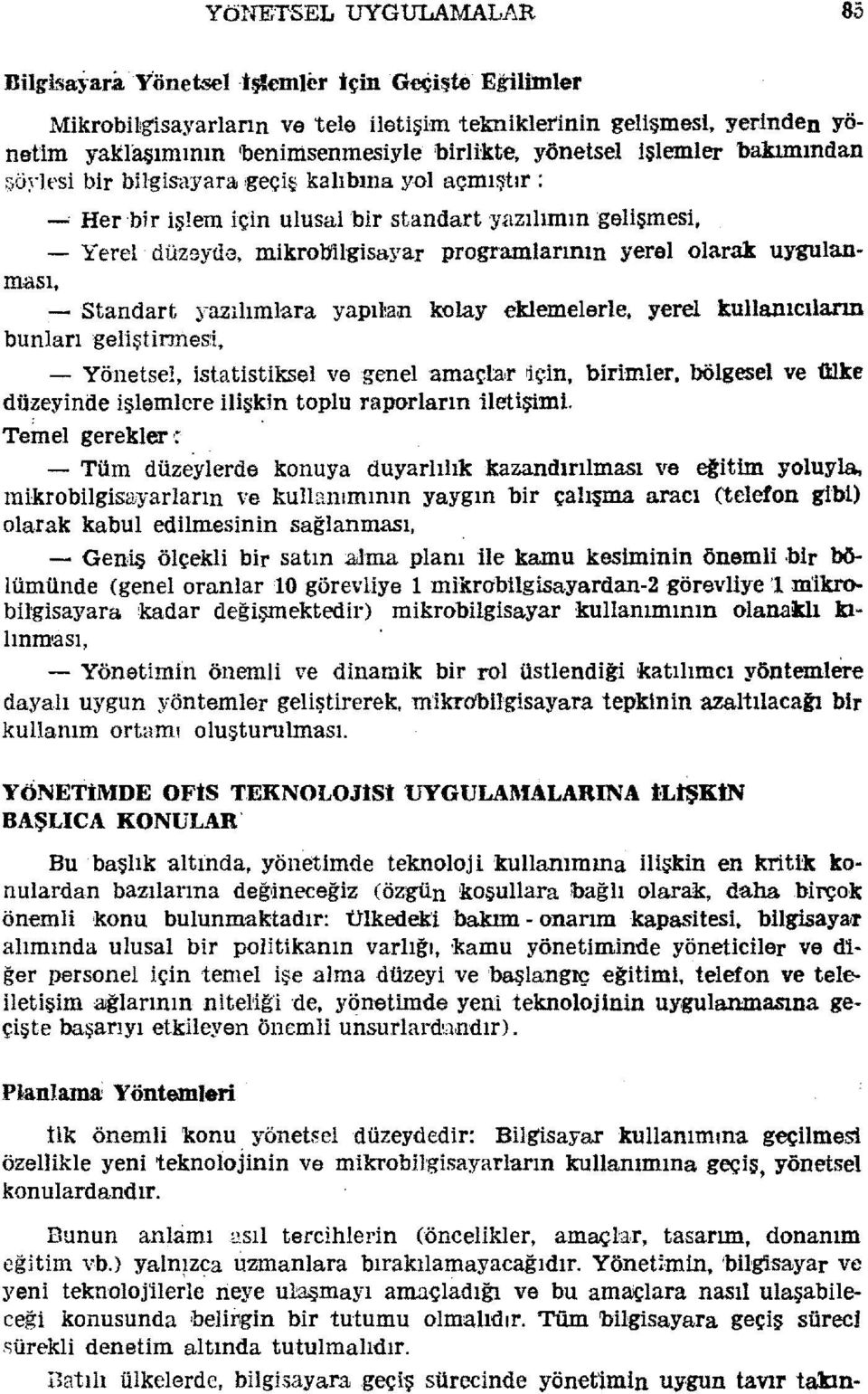 - Yerel düzeyde, mikroljilgisayar progr'amlarının yerelolarak uygulanması, - Standart yazılımlara yapı~an kolay eklemelerle, yerel kullanıcıların bunlarıgeliştirmesi, Yönetsel, istatistiksel ve genel