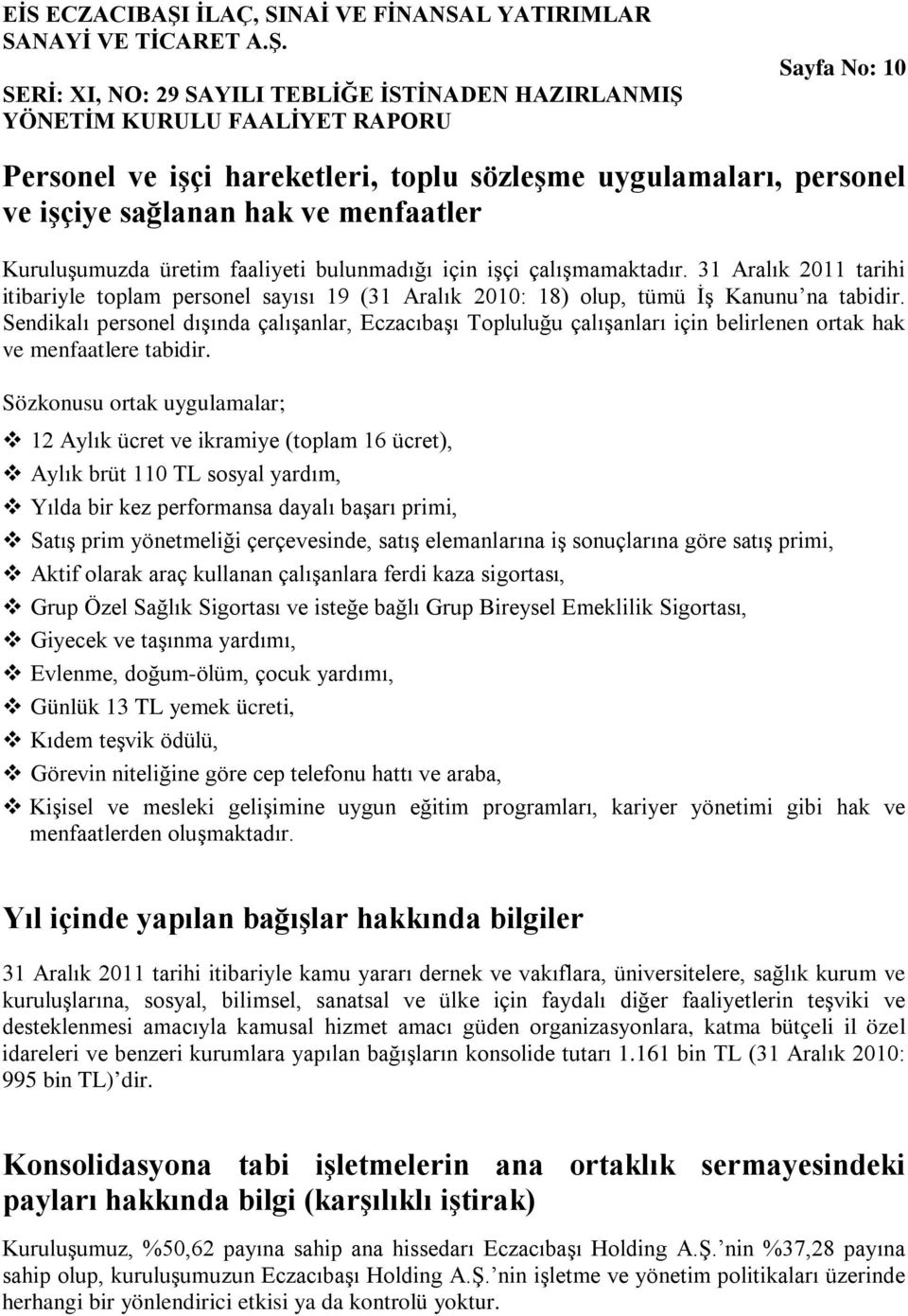 SERİ: XI, NO: 29 SAYILI TEBLİĞE İSTİNADEN HAZIRLANMIŞ YÖNETİM KURULU FAALİYET RAPORU Sayfa No: 10 Personel ve işçi hareketleri, toplu sözleşme uygulamaları, personel ve işçiye sağlanan hak ve