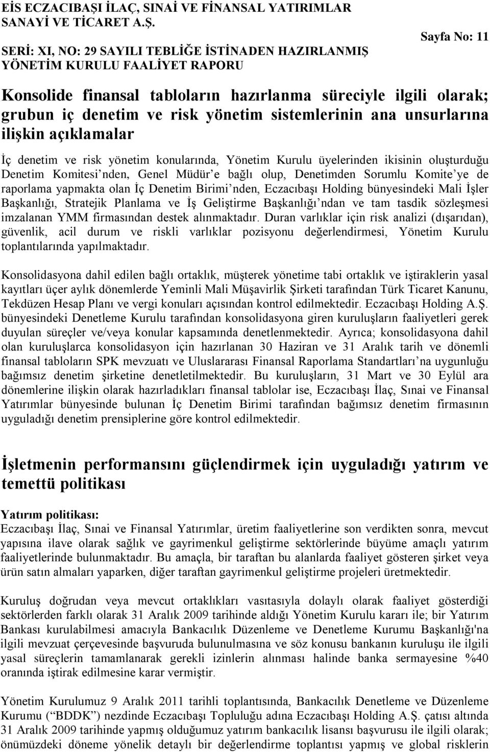 SERİ: XI, NO: 29 SAYILI TEBLİĞE İSTİNADEN HAZIRLANMIŞ YÖNETİM KURULU FAALİYET RAPORU Sayfa No: 11 Konsolide finansal tabloların hazırlanma süreciyle ilgili olarak; grubun iç denetim ve risk yönetim