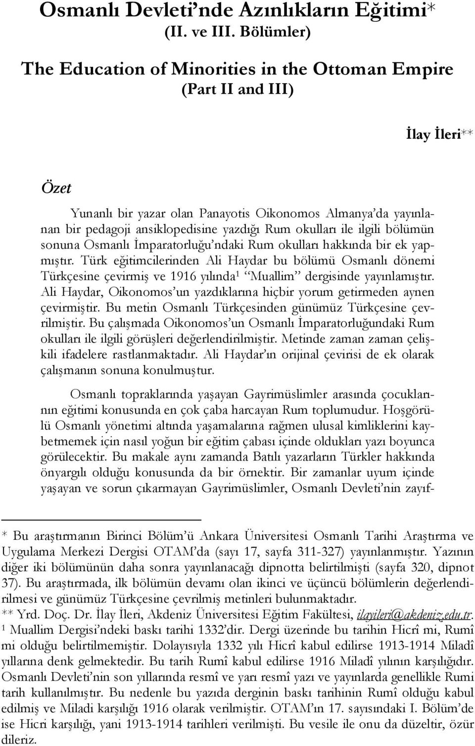 Rum okulları ile ilgili bölümün sonuna Osmanlı İmparatorluğu ndaki Rum okulları hakkında bir ek yapmıştır.