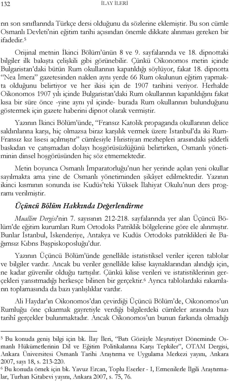 Çünkü Oikonomos metin içinde Bulgaristan daki bütün Rum okullarının kapatıldığı söylüyor, fakat 18.
