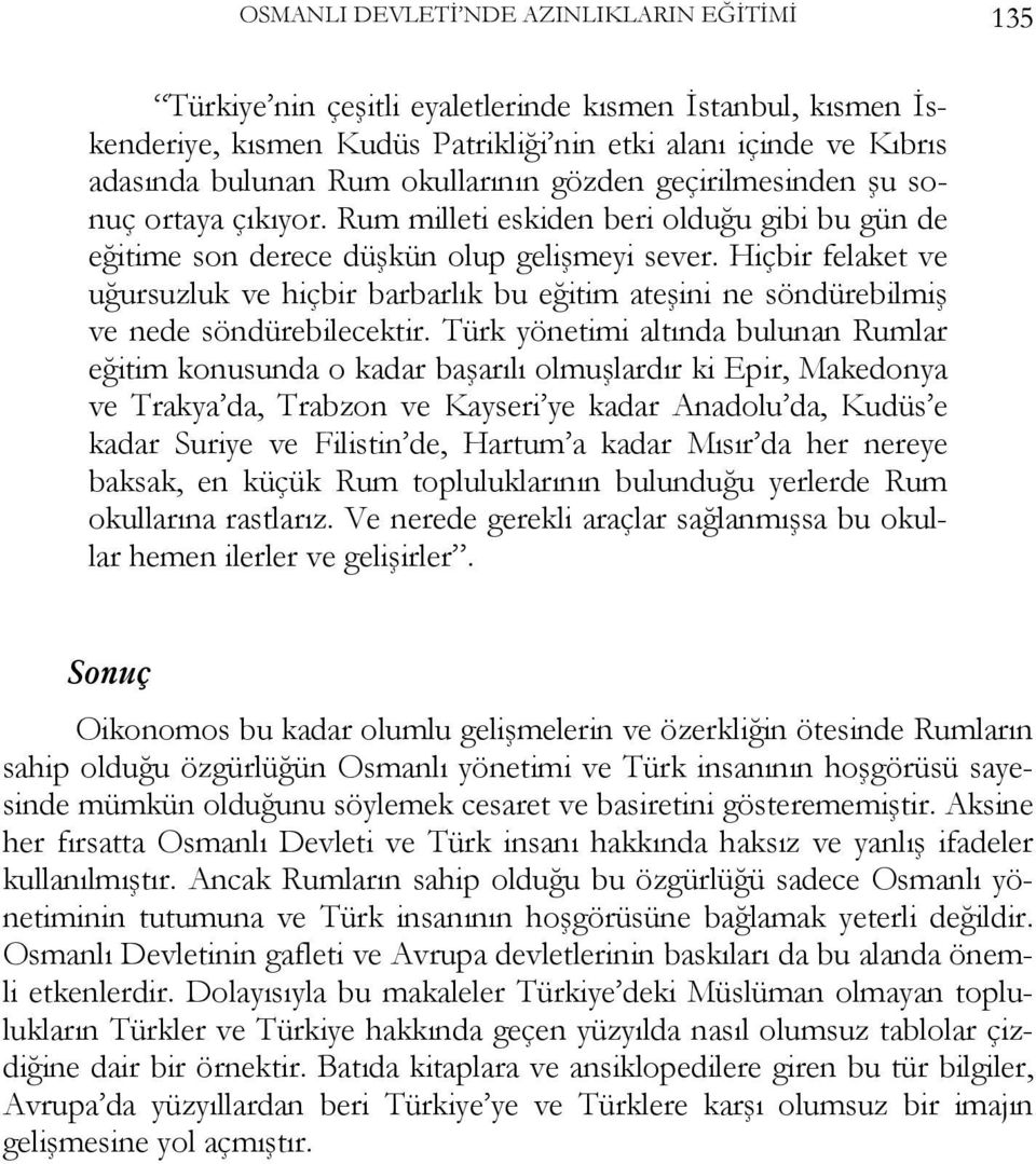 Hiçbir felaket ve uğursuzluk ve hiçbir barbarlık bu eğitim ateşini ne söndürebilmiş ve nede söndürebilecektir.