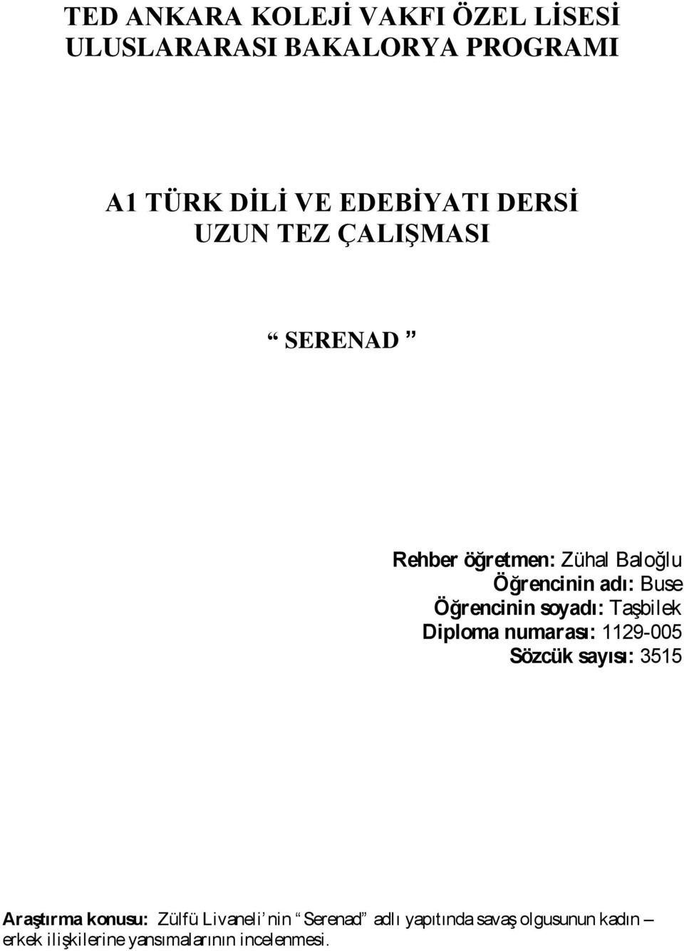 soyadı: Taşbilek Diploma numarası: 1129-005 Sözcük sayısı: 3515 Araştırma konusu: Zülfü