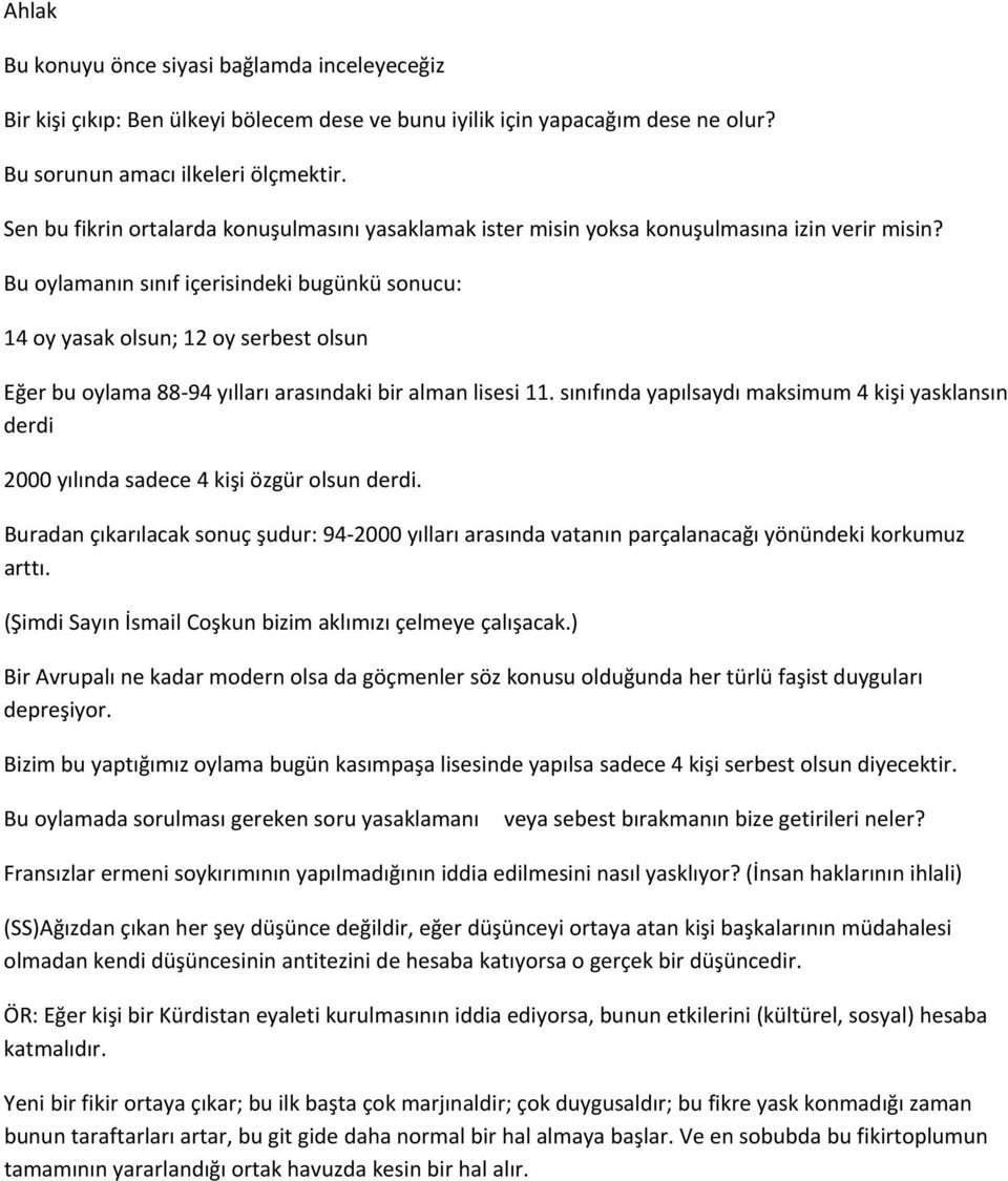 Bu oylamanın sınıf içerisindeki bugünkü sonucu: 14 oy yasak olsun; 12 oy serbest olsun Eğer bu oylama 88 94 yılları arasındaki bir alman lisesi 11.