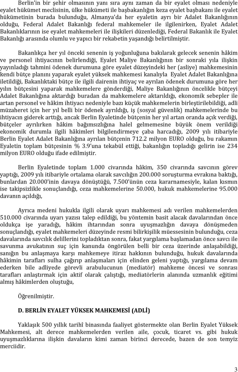 ilişkileri düzenlediği, Federal Bakanlık ile Eyalet Bakanlığı arasında olumlu ve yapıcı bir rekabetin yaşandığı belirtilmiştir.