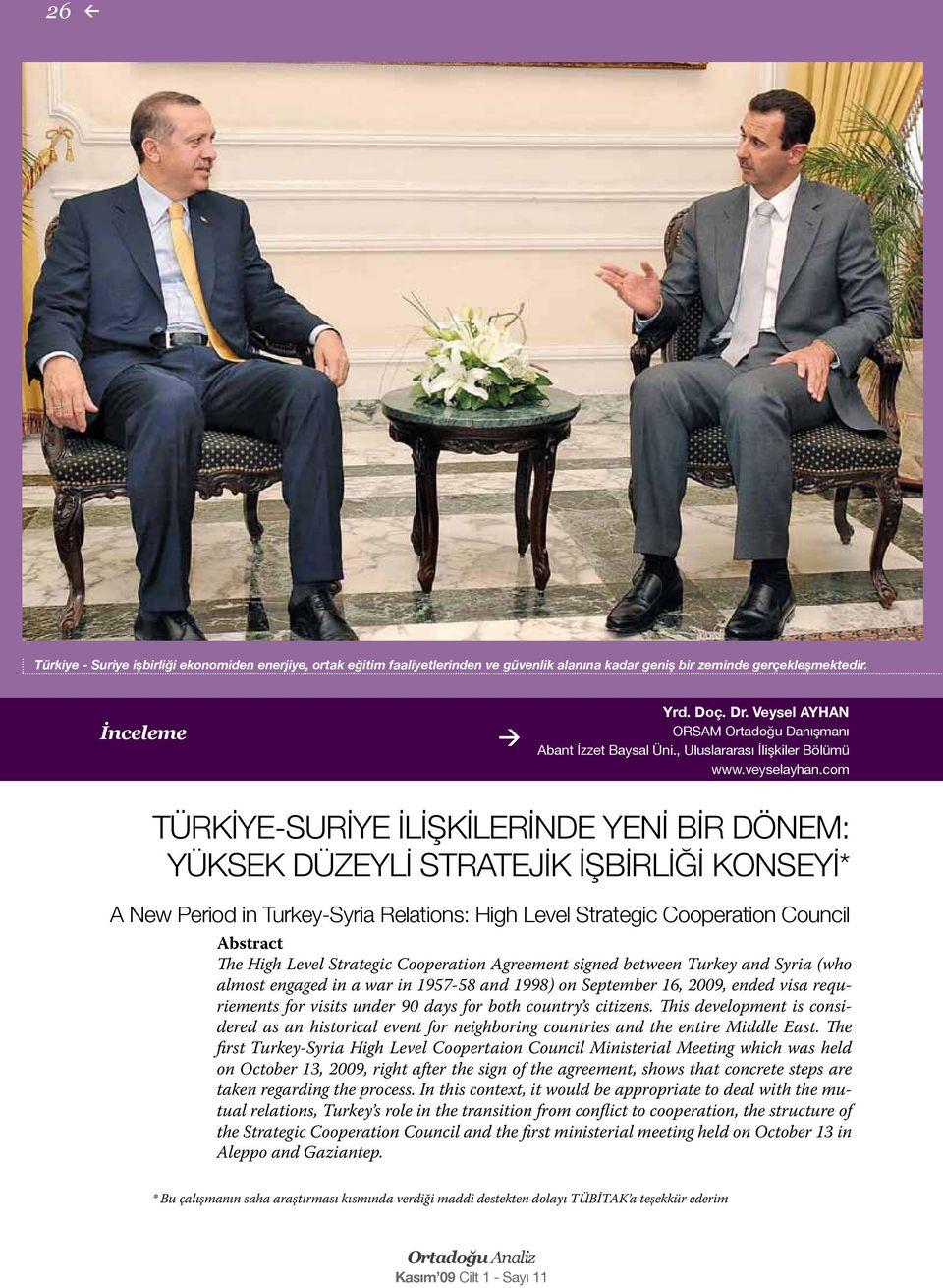 com TÜRKİYE-SURİYE İLİŞKİLERİNDE YENİ BİR DÖNEM: YÜKSEK DÜZEYLİ STRATEJİK İŞBİRLİĞİ KONSEYİ* A New Period in Turkey-Syria Relations: High Level Strategic Cooperation Council Abstract The High Level