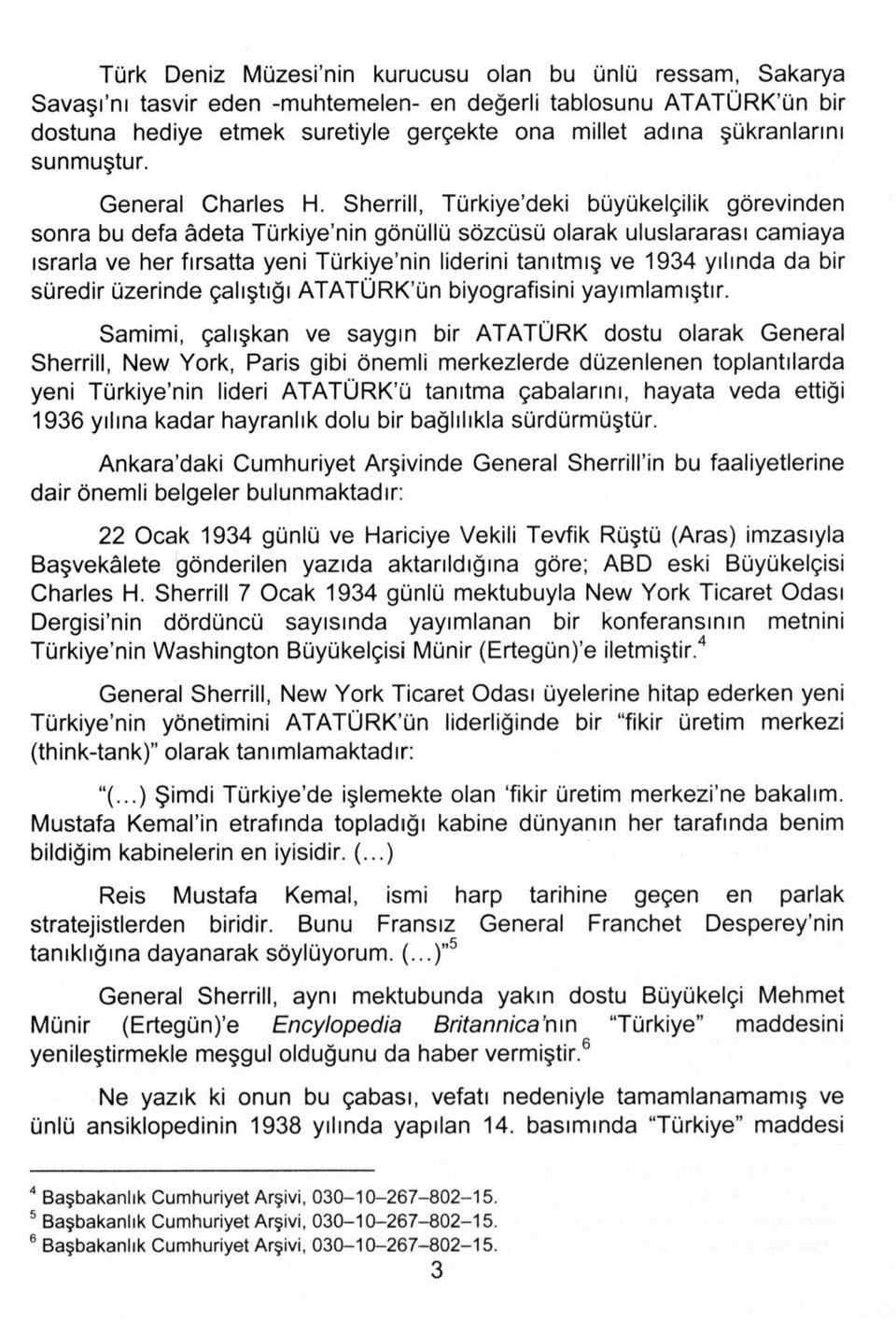 Sherrill, Türkiye'deki büyükelçilik görevinden sonra bu defa âdeta Türkiye'nin gönüllü sözcüsü olarak uluslararası camiaya ısrarla ve her fırsatta yeni Türkiye'nin liderini tanıtmış ve 1934 yılında