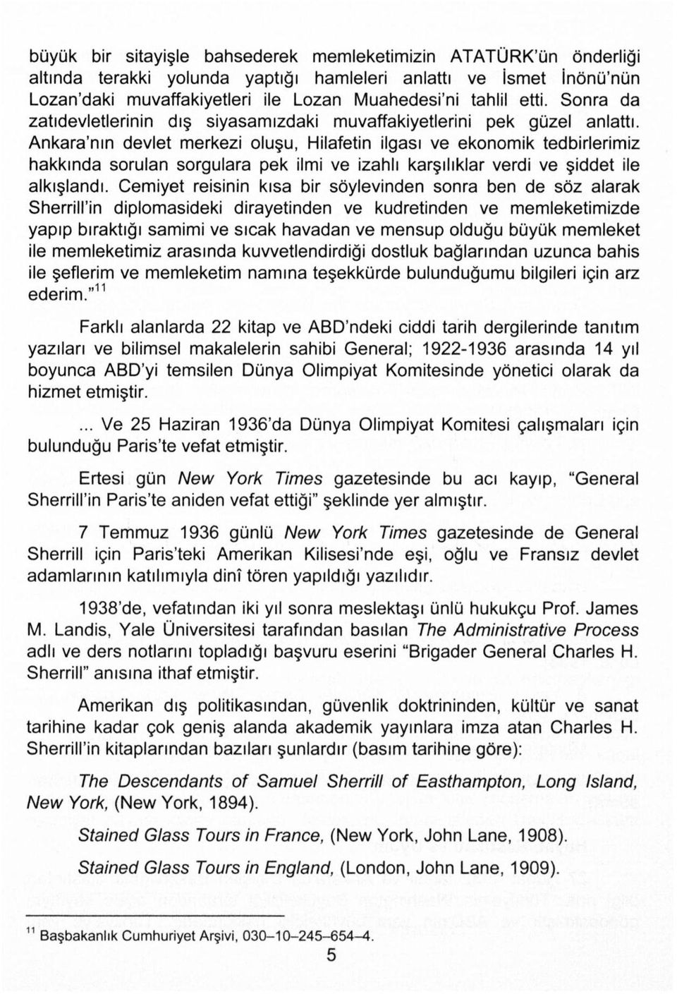 Ankara'nın devlet merkezi oluşu, Hilafetin ilgası ve ekonomik tedbirlerimiz hakkında sorulan sorgulara pek ilmi ve izahlı karşılıklar verdi ve şiddet ile alkışlandı.