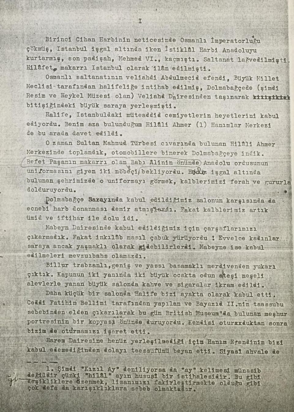 efendi, Büyük Millet Meclisi-tarafından halifeliğe intihab edilmiş, Dolmabağçeûe (şimdi Resim ve Heykel Müzesi olan) Veliahd Dairesinden taşınarak k±±±ş±k±ri bitişiğindeki büyük saraya yerleşmişti.