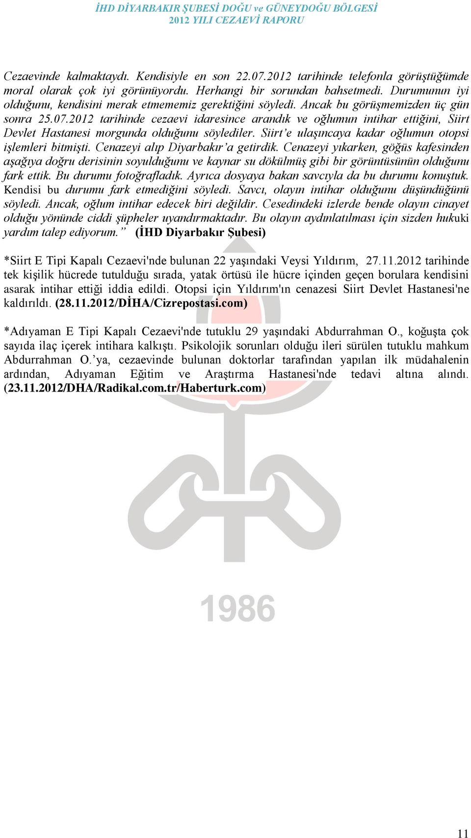 2012 tarihinde cezaevi idaresince arandık ve oğlumun intihar ettiğini, Siirt Devlet Hastanesi morgunda olduğunu söylediler. Siirt e ulaşıncaya kadar oğlumun otopsi işlemleri bitmişti.