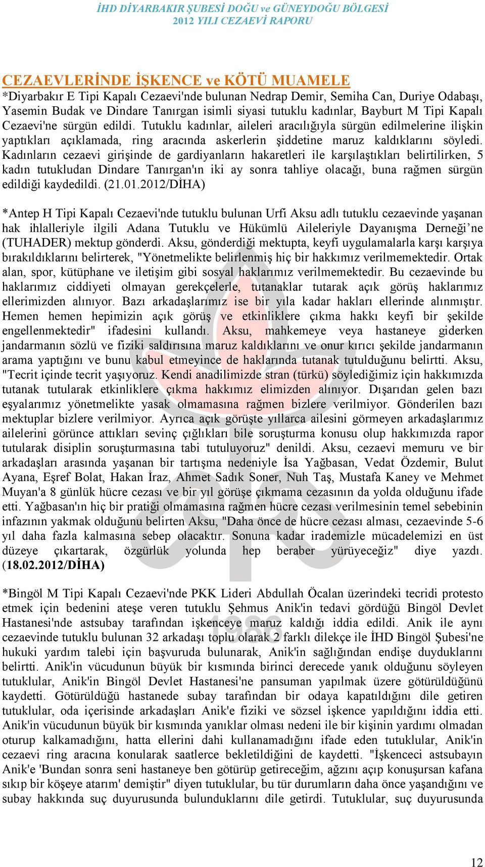 Kadınların cezaevi giriģinde de gardiyanların hakaretleri ile karģılaģtıkları belirtilirken, 5 kadın tutukludan Dindare Tanırgan'ın iki ay sonra tahliye olacağı, buna rağmen sürgün edildiği