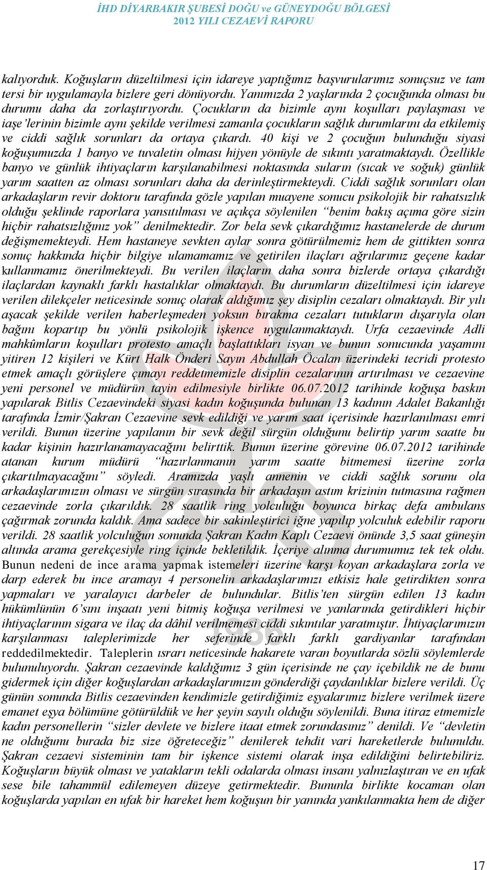 Çocukların da bizimle aynı koşulları paylaşması ve iaşe lerinin bizimle aynı şekilde verilmesi zamanla çocukların sağlık durumlarını da etkilemiş ve ciddi sağlık sorunları da ortaya çıkardı.