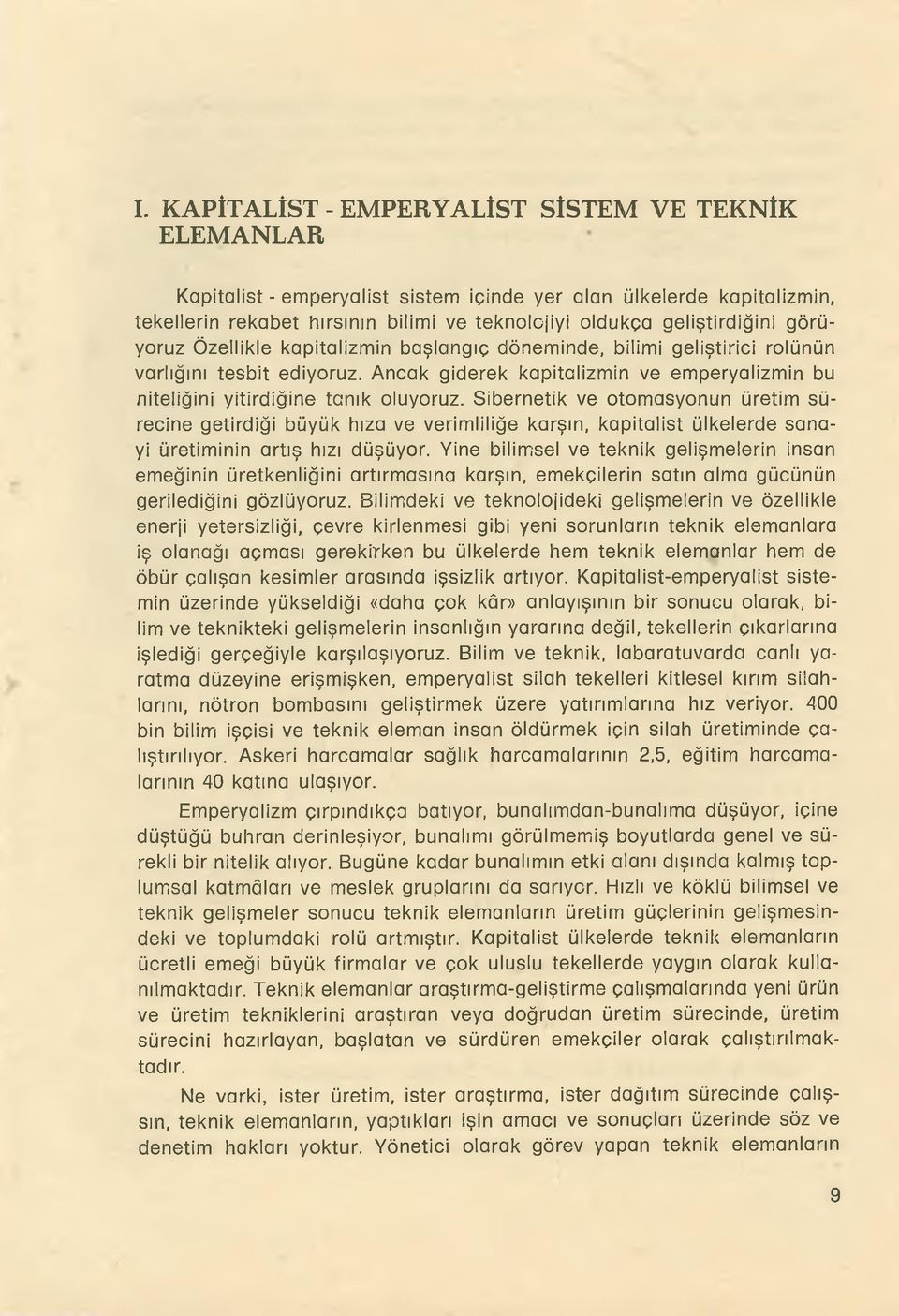 Sibernetik ve otomasyonun üretim sürecine getirdiği büyük hıza ve verimliliğe karşın, kapitalist ülkelerde sanayi üretiminin artış hızı düşüyor.